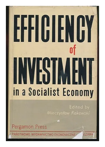 RAKOWSKI, MIECZYSLAW F. (ED. ) Efficiency of Investment in a Socialist Economy 1