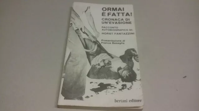 H. Fantazzini. ORMAI E' FATTA! CRONACA DI UN'EVASIONE. ed. Bertani, 1976, 26g23