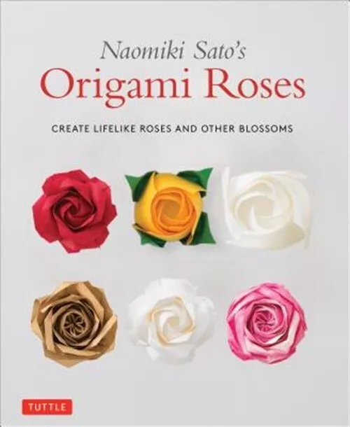 Naomiki Sato's Origami Roses: Create Lifelike Roses and Other Blossoms (Paperbac