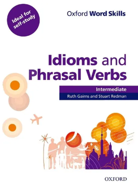 Oxford Word Skills: Intermediate: Idioms and Phrasal Verbs Student Book with Key