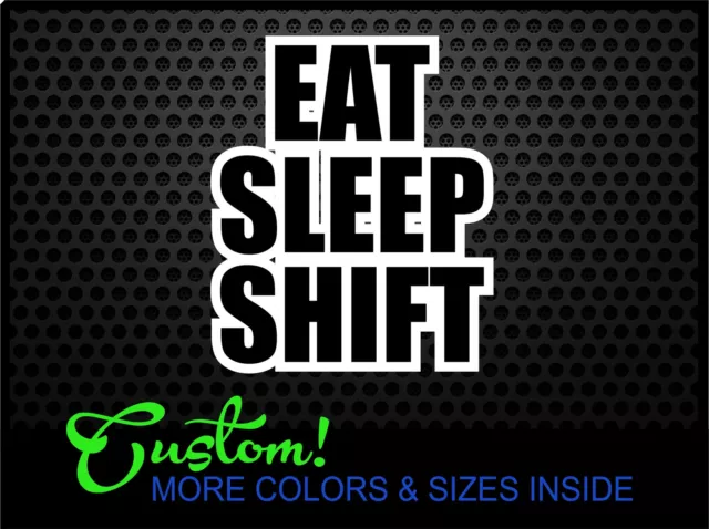 EAT SLEEP SHIFT Vinyl DECAL fresh Stance illest JDM Shocker DIE CUT sticker CSTM