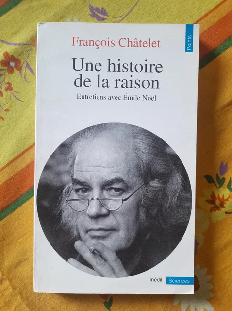 François Châtelet - Une histoire de la raison: entretiens avec Emile Noël / 1995