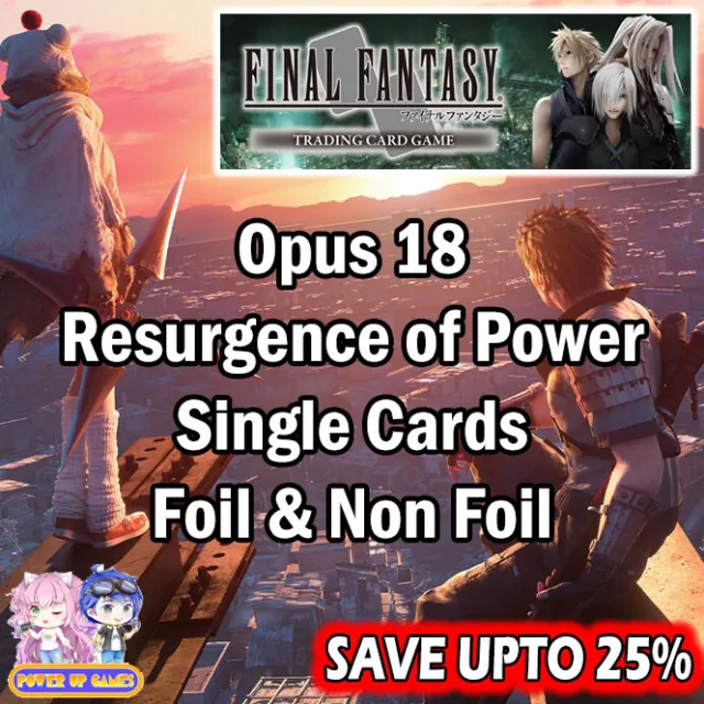 Final Fantasy Opus 18 Resurgence of Power Singles Foil & Non Foil Save Up To 25%