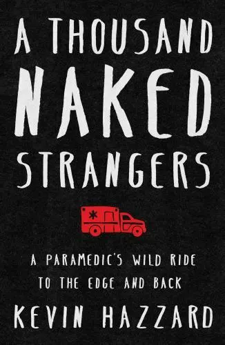 A Thousand Naked Strangers: A Paramedic's Wild Ride to the Edge and Back    Acce