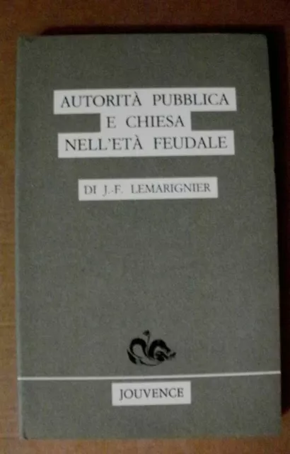 Lemarignier AUTORITA' PUBBLICA E CHIESA NELL'ETA' FEUDALE /Jouvence 1989