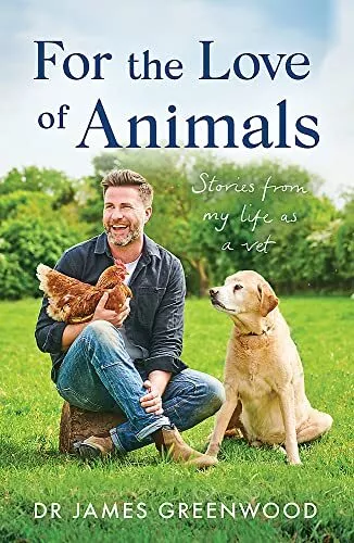 For the Love of Animals: Stories from my life as a vet,Dr James