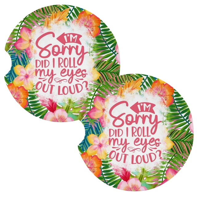 I'm Sorry Did I Roll My Eyes Out Loud Fun Coasters for Car Cup Holders Set of 2