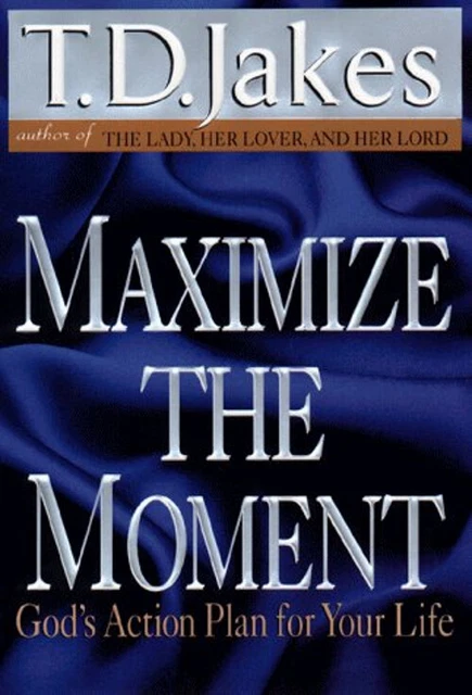 Maximize the Moment : God's Action Plan for Your Life Hardcover T