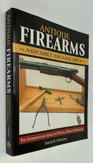 ANTIQUE FIREARMS ASSEMBLY/DISASSEMBLY: The comprehensive guide to