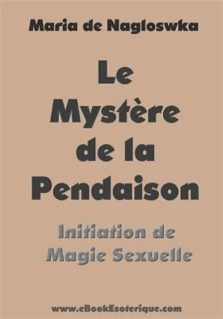 Le Mystere de la Pendaison: Initiation de Magie Sexuelle by Naglowska, Maria ...