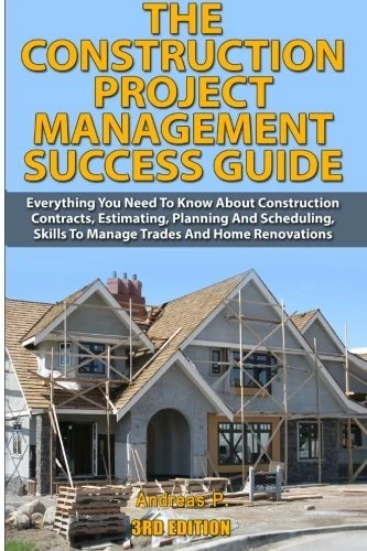 THE CONSTRUCTION PROJECT MANAGEMENT SUCCESS GUIDE: By Andreas P *Mint Condition*