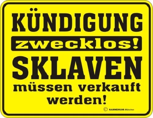 Schild, Blechschild mit Spruch: "Kündigung zwecklos, Sklaven ... ", gelb, neu