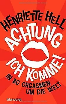 Achtung, ich komme!: In 80 Orgasmen um die Welt von Hell... | Buch | Zustand gut