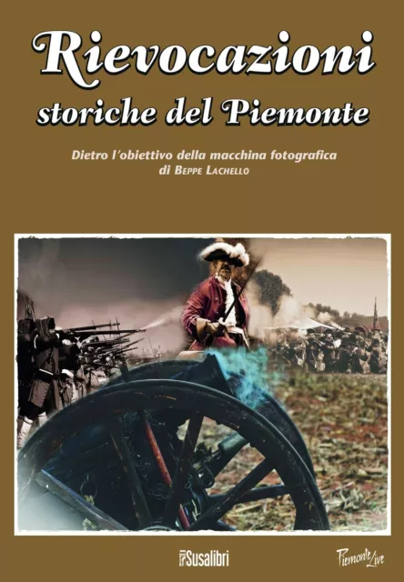 Libri Rievocazioni Storiche Del Piemonte. Dietro L'obiettivo Della Macchina Foto