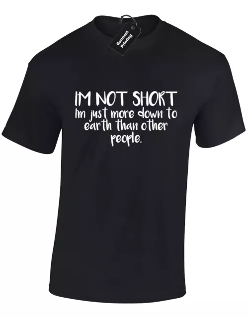 Im Not Short Im Down To Earth Mens T Shirt Funny Printed Slogan Design S - 5Xl