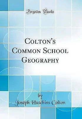 Colton's Common School Geography Classic Reprint,