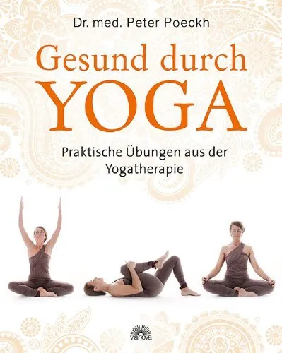 Gesund durch Yoga: Praktische Ubungen aus der Yogatherapie by Poeckh*.