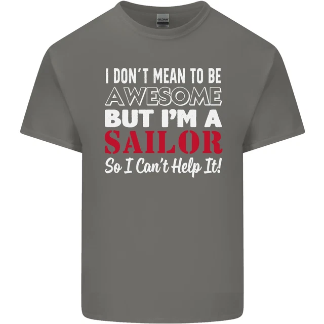 T-shirt top da uomo cotone I Dont Mean to Be but Im a Sailor Sailing 4