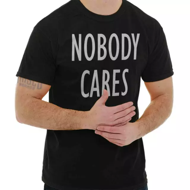 Nobody Cares Funny Sarcastic Attitude Gift Womens or Mens Crewneck T Shirt Tee