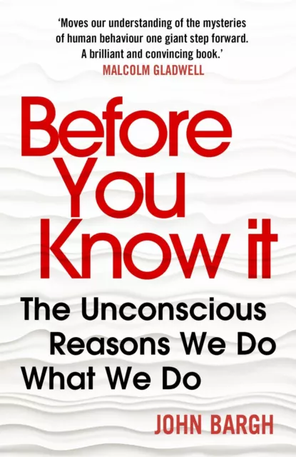 Before You Know It | The Unconscious Reasons We Do What We Do | John Bargh