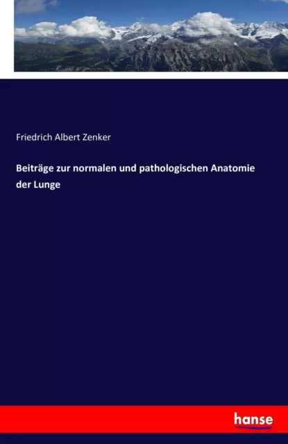 Beiträge zur normalen und pathologischen Anatomie der Lunge Zenker Taschenbuch