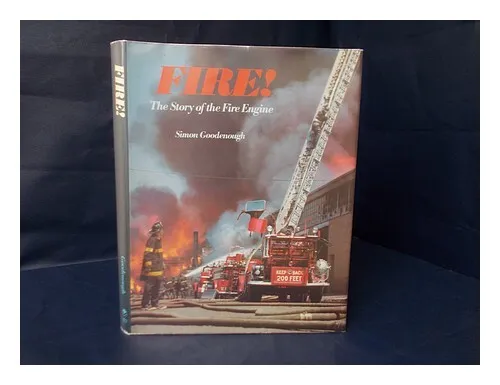 GOODENOUGH, SIMON Fire! - the Story of the Fire Engine 1978 First Edition Hardco