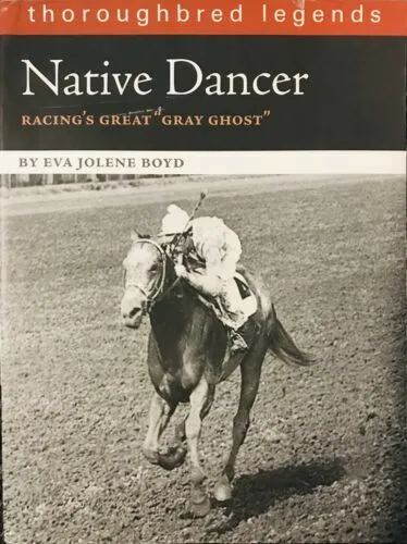 Thoroughbred Legends: Native Dancer -NEW Horse Racing Book- ppb Eva Jolene Boyd