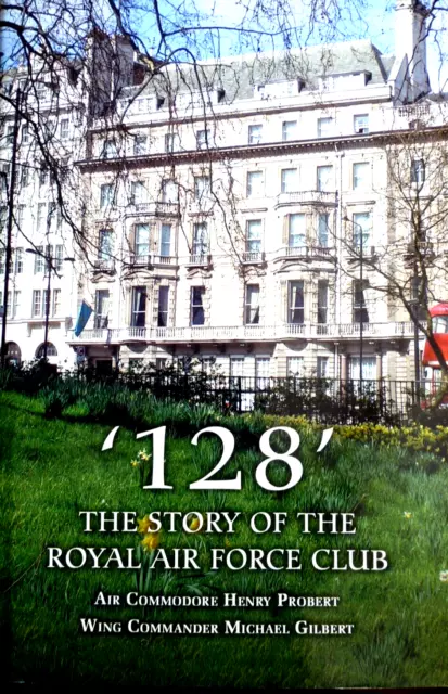 128 The Story Of The Royal Air Force Club. 2004. First Edition.