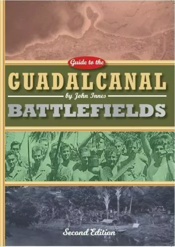 Guide to the Guadalcanal Battlefields by John Innes, Honorary Marine USMC
