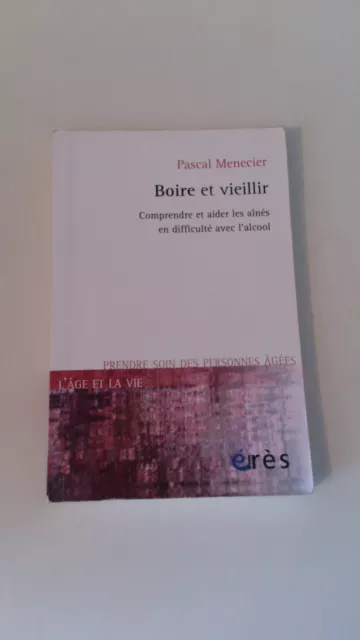 Boire et vieillir : Comprendre et aider les aînés...  Pascal Menecier