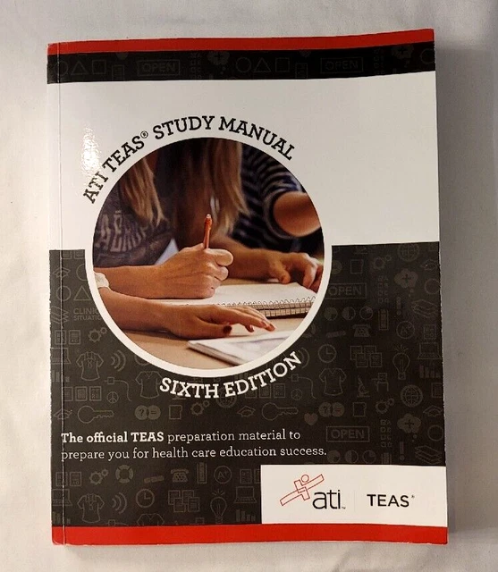 ATI TEAS STUDY MANUAL 6th Ed For the Test of Essential Academic Skills
