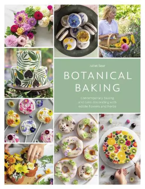 Botanical Baking: Contemporary Baking and Cake Decorating with Edible Flowers an