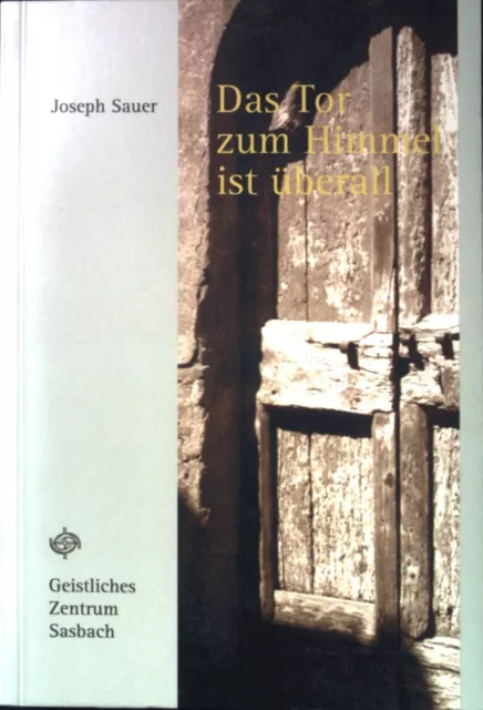 Das Tor zum Himmel ist überall : in weltoffener christlicher Spiritualität gemei