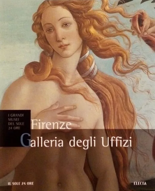 Firenze Galleria degli Uffizi - I grandi musei del Sole 24 ore - Electa