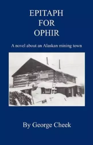 George Cheek Epitaph for Ophir - A Novel about an Alaskan Mining Town (Poche)