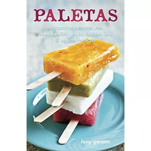 Paletas: Authentic Recipes for Mexican Ice Pops, Aguas  - HardBack NEW Gerson, F