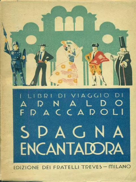 Spagna Encantadora Prima Edizione  Fraccaroli Arnaldo Fratelli Treves 1930