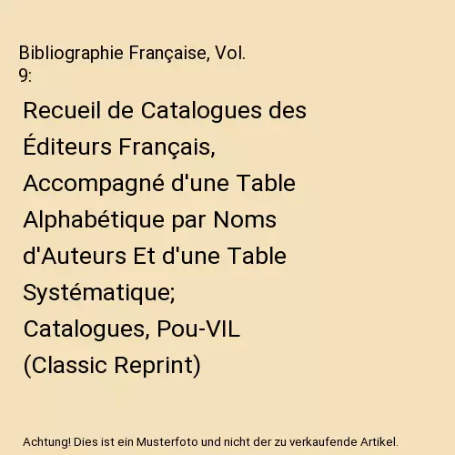 Bibliographie Française, Vol. 9: Recueil de Catalogues des Éditeurs Français,