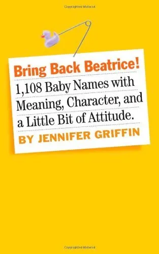 Bring Back Beatrice: 1,108 Baby Names with Mean... by Jennifer Griffin Paperback
