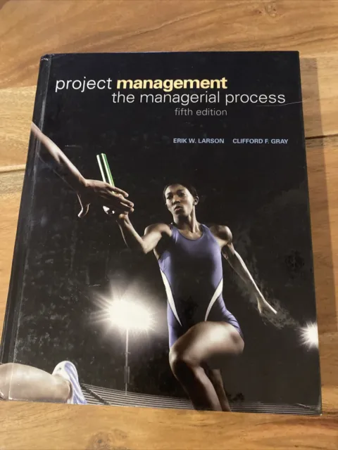 Project Management : The Managerial Process by Clifford Gray and Erik W. Larson
