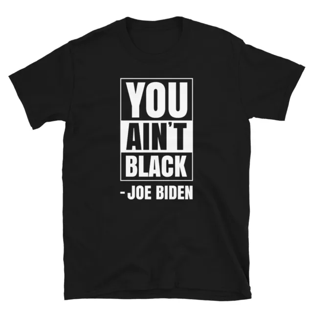 Anti Joe Biden Shirt You Aint Black 2020 Election President Democrat GOP Trump