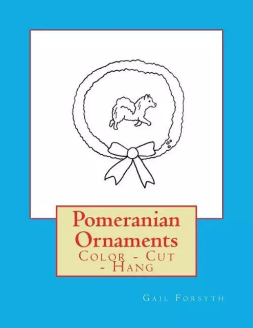 Pomeranian Ornaments: Color - Cut - Hang by Gail Forsyth (English) Paperback Boo