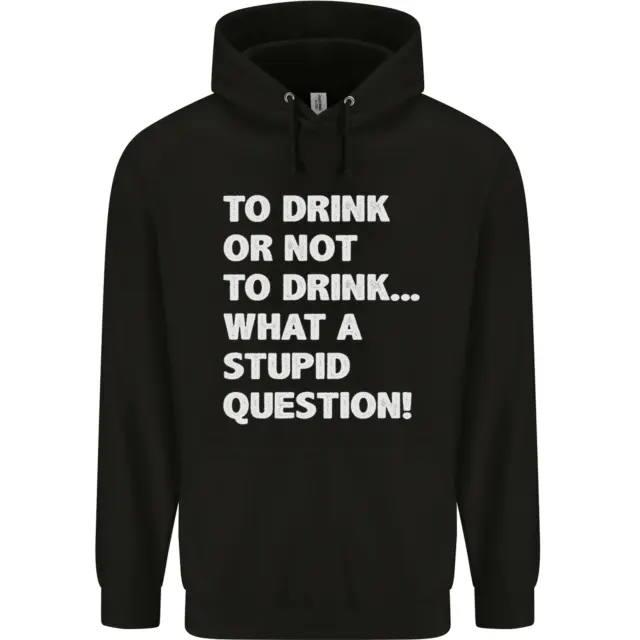 To Drink or Not to? What a Stupid Question Mens 80% Cotton Hoodie
