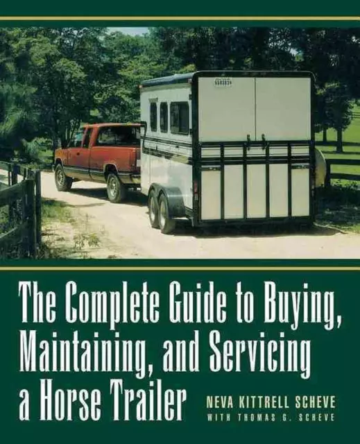 The Complete Guide to Buying, Maintaining, and Servicing a Horse Trailer by Neva