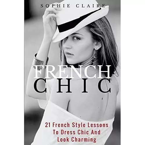French Chic: 21 French Style Lessons to Dress Chic and  - Paperback NEW Claire,