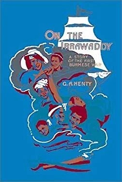 On the Irrawaddy : A Story of the First Burmese War George Henty