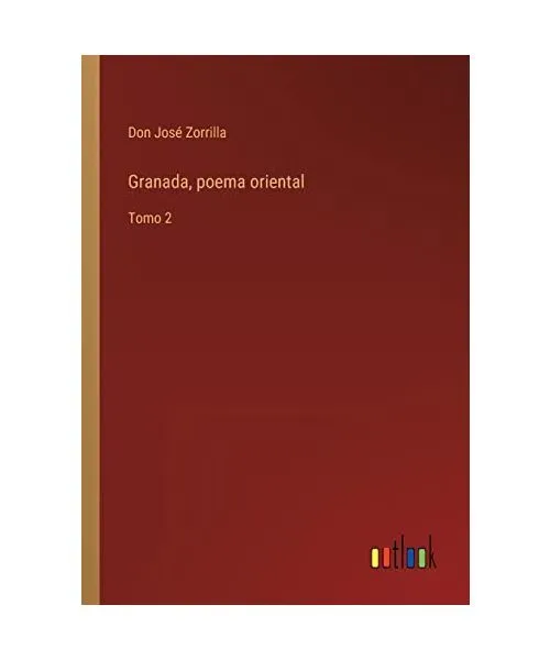 Granada, poema oriental: Tomo 2, Don José Zorrilla