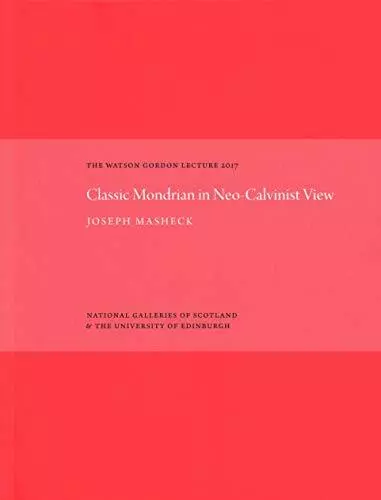 The Watson Gordon Lecture 2017: Classic Mondria, Masheck Hardcover.+