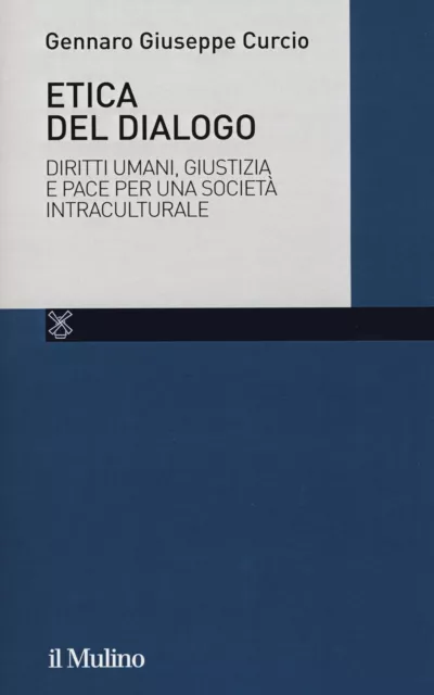 Libri Curcio Gennaro Giuseppe - Etica Del Dialogo. Diritti Umani, Giustizia E Pa