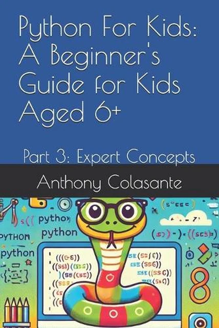PYTHON FOR KIDS: A Beginner's Guide for Kids Aged 6+: Part 3: Expert ...